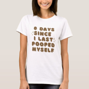 Funny "0 Days Since I Last Pooped Myself" Shirt