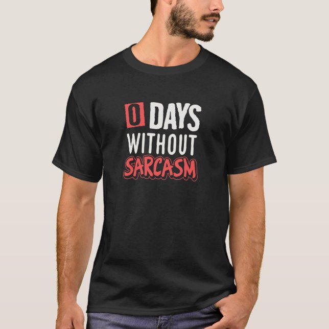 Funny 0 days without sarcasm T-Shirt (Front)