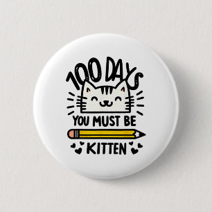 Funny 100th Day Of School 100 Days Cat You Must Be 2 Inch Round Button