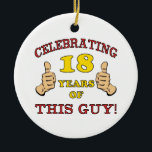 Funny 18th Birthday For Boys Ceramic Ornament<br><div class="desc">Looking for a hilarious birthday gift idea for a special boy? This birthday humour design has two thumbs for celebrating an important age.</div>