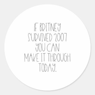 Funny 2007 Britney Motivational Classic Round Sticker
