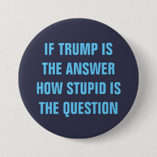 Funny 2020 Question for GOP Donald Trump Voters 3 Inch Round Button