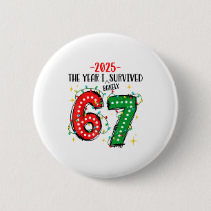 Funny 2025 The Year I Survived Barely 67 Christmas 2 Inch Round Button