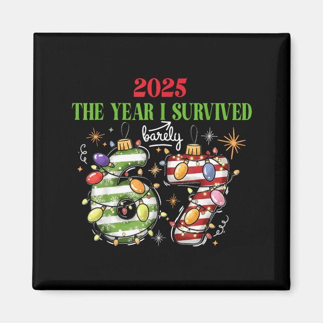 Funny 2025 The Year I Survived Barely 67 Christmas Magnet (Front)