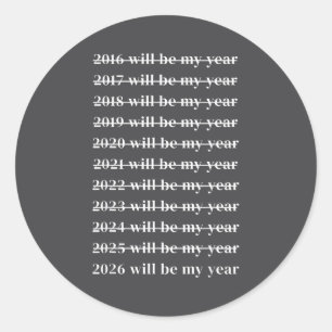 Funny 2026 Will Be My Year Humor Motivational New  Classic Round Sticker