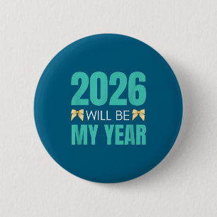Funny 2026 Will Be My Year Sitive Motivation New B 2 Inch Round Button