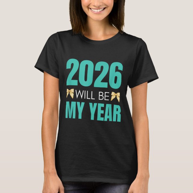 Funny 2026 Will Be My Year Sitive Motivation New B T-Shirt (Front)