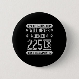 Funny 225 Pound Bench Press Gym - Dont Be A Statis 2 Inch Round Button