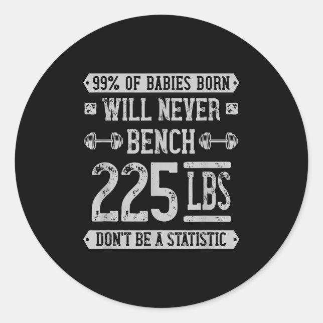 Funny 225 Pound Bench Press Gym - Dont Be A Statis Classic Round Sticker (Front)