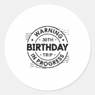 Funny 30 Years Old Warning 30th Birthday Trip In P Classic Round Sticker