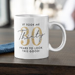 Funny 30th Birthday Gift Coffee Mug<br><div class="desc">Funny 30th birthday mug featuring the humourous saying "it took me 30 years to look this good!" using a combination of black and a gold glitter font.</div>