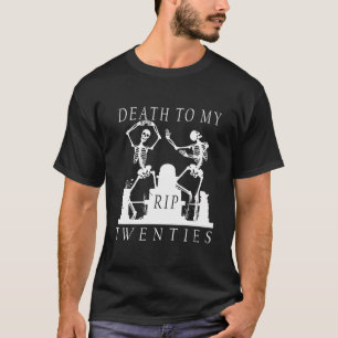 Funny 30Th Birthday R.I.P. Death To My Twenties Sk T-Shirt