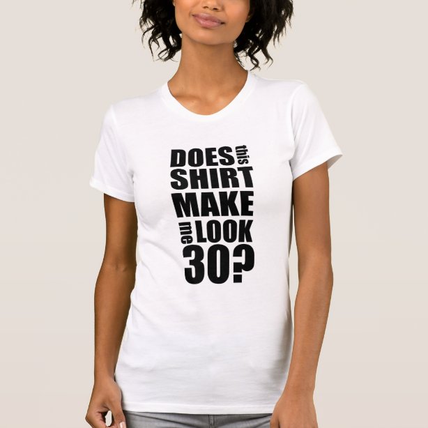 Funny 30th Birthday T Shirts And Shirt Designs Zazzle Ca