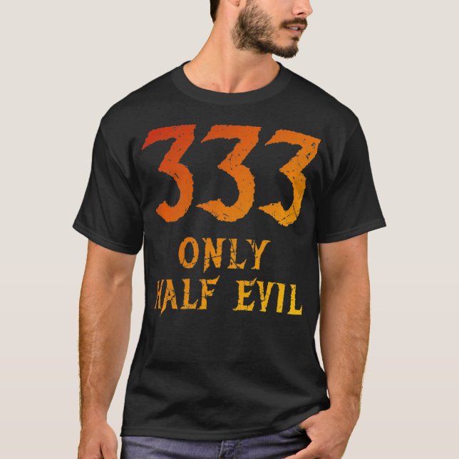 Funny 333 Only Half Evil pun design  Distressed lo T-Shirt (Front)