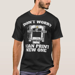 Funny 3D Printing For Men Women Printing Machine 3 T-Shirt
