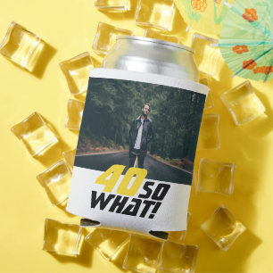 Funny 40 so what Quote Photo 40th Birthday Can Cooler