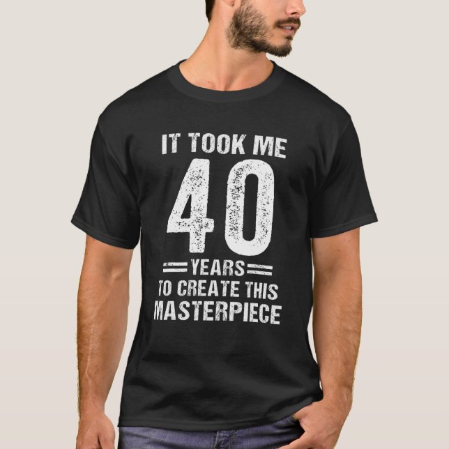 Funny 40 Years Old Joke 40Th Birthday Gift Gag Dad T-Shirt (Front)