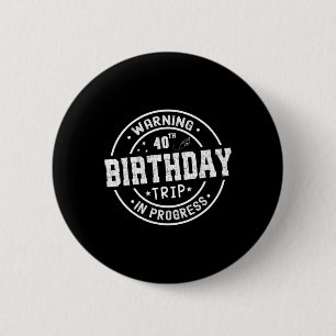 Funny 40 Years Old Warning 40th Birthday Trip In P 2 Inch Round Button