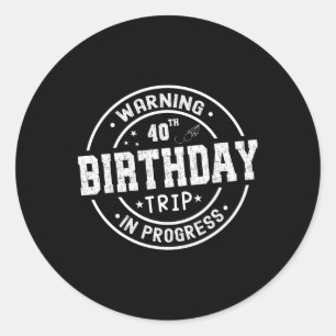Funny 40 Years Old Warning 40th Birthday Trip In P Classic Round Sticker