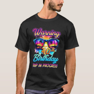 Funny 40 Years Old Warning 40th Birthday Trip In P T-Shirt