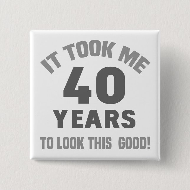 Funny 40th Birthday 2 Inch Square Button (Front)
