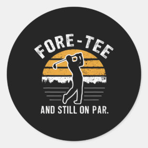 Funny 40th Birthday Golf Fore-tee And Still On Par Classic Round Sticker
