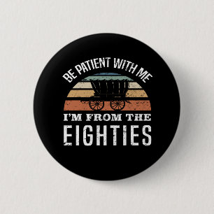 Funny 40th Birthday I’m From The 1980s 2 Inch Round Button