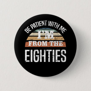 Funny 40th Birthday I’m From The 80s 2 Inch Round Button