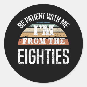 Funny 40th Birthday I’m From The 80s Classic Round Sticker