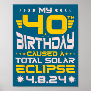 Funny 40th Birthday Total Solar Eclipse Poster