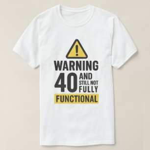 Funny 40th Birthday Warning T-Shirt