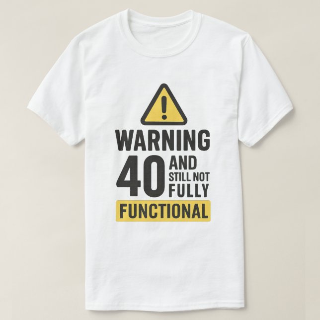 Funny 40th Birthday Warning  T-Shirt (Design Front)