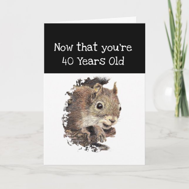 Funny 40th Old Age Birthday Squirrel Inspirational Card (Front)