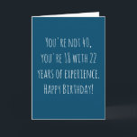 Funny 40th Text Based Birthday Card<br><div class="desc">Funny and simple 40th birthday card. 'You're not 40, you're 18 with 22 years of experience. Happy Birthday!' If you wish to add a name click on the 'personalize button.'</div>