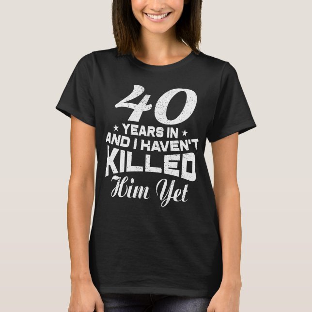 Funny 40th Wedding Anniversary Gift Wife T-Shirt (Front)