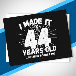 Funny 44th Birthday Quote Sarcastic 44 Year Old Postcard<br><div class="desc">This funny 44th birthday design makes a great sarcastic humour joke or novelty gag gift for a 44 year old birthday theme or surprise 44th birthday party! Features "I Made it to 44 Years Old... Nothing Scares Me" funny 44th birthday meme that will get lots of laughs from family, friends,...</div>