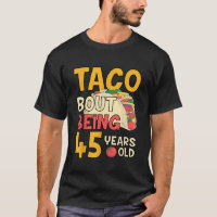 Funny 45 Year Old Birthday Taco Bout Being 45th BD