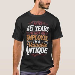 Funny 45 Years Later Still Not Fired 45th Work T-Shirt