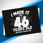 Funny 46th Birthday Quote Sarcastic 46 Year Old Postcard<br><div class="desc">This funny 46th birthday design makes a great sarcastic humour joke or novelty gag gift for a 46 year old birthday theme or surprise 46th birthday party! Features "I Made it to 46 Years Old... Nothing Scares Me" funny 46th birthday meme that will get lots of laughs from family, friends,...</div>