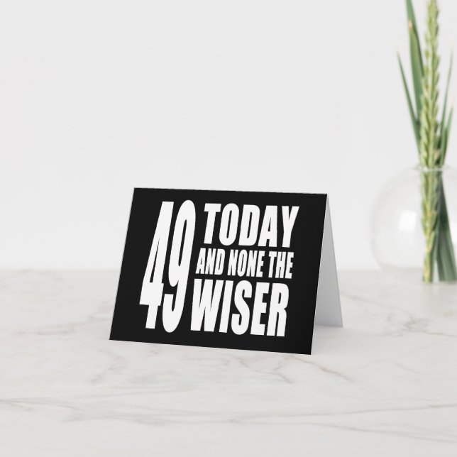 Funny 49th Birthdays : 49 Today and None the Wiser Card (Front)