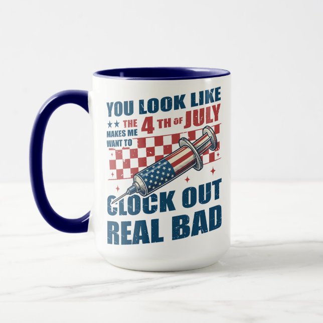 Funny 4th of July Clock Out Real Bad Nurse Mug (Left)