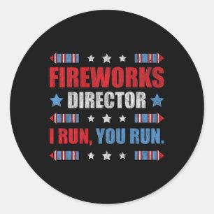 Funny 4th Of July Fireworks Director I Run You Run Classic Round Sticker