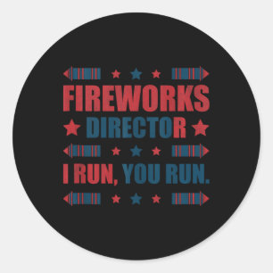 Funny 4th Of July Fireworks Director I Run You Run Classic Round Sticker