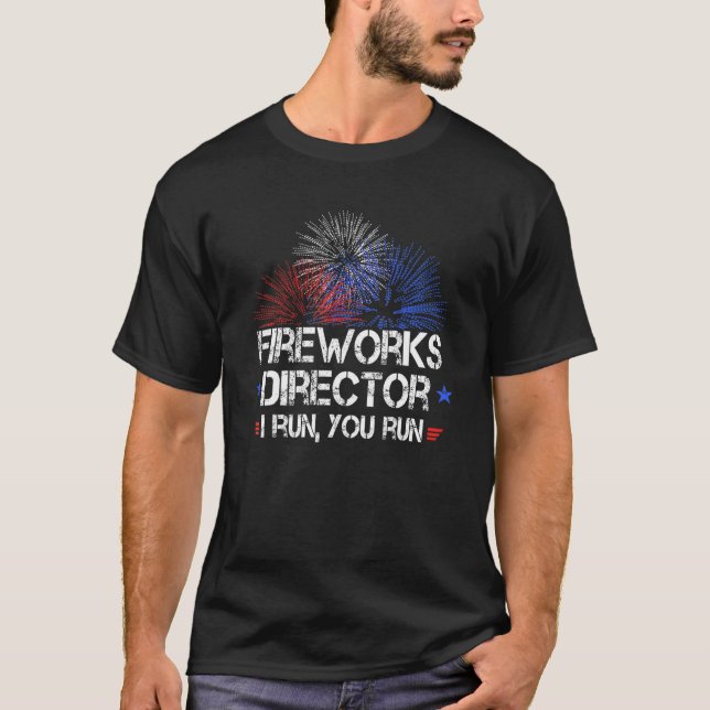 Funny 4th Of July Fireworks Director I Run You Run T-Shirt (Front)