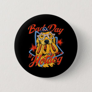 Funny 4th Of July Independence Day Bad Day To Be A 2 Inch Round Button