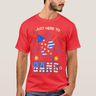 Funny 4th Of July Just Here To Bang (2) T-Shirt