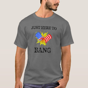 Funny 4Th Of July - Just Here To Bang Firecracker T-Shirt