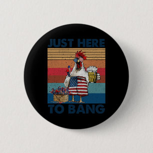 Funny 4th Of July Just Here To Bang Usa Flag Chick 2 Inch Round Button