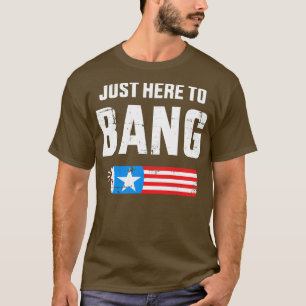 Funny 4th of July just here to bang with firecrack T-Shirt