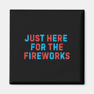 Funny 4th Of July Patriotic Usa Just Here For The Magnet